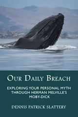 9781771690294-1771690291-Our Daily Breach: Exploring Your Personal Myth Through Herman Melville?s Moby-Dick