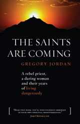 9781627850124-1627850120-The Saints Are Coming: A Rebel Priest, a Daring Woman and Their Years of Living Dangerously