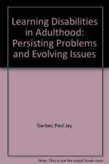 9780890796580-0890796580-Learning Disabilities in Adulthood: Persisting Problems and Evolving Issues