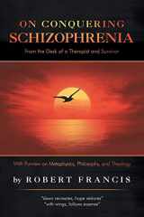9781532069901-1532069901-On Conquering Schizophrenia: From the Desk of a Therapist and Survivor