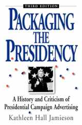 9780195089424-0195089421-Packaging The Presidency: A History and Criticism of Presidential Campaign Advertising, 3rd Edition