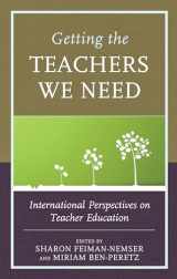 9781475829624-1475829620-Getting the Teachers We Need: International Perspectives on Teacher Education