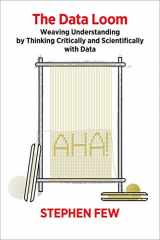9781938377112-1938377117-The Data Loom: Weaving Understanding by Thinking Critically and Scientifically with Data