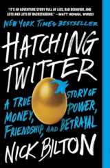 9781591847083-1591847087-Hatching Twitter: A True Story of Money, Power, Friendship, and Betrayal