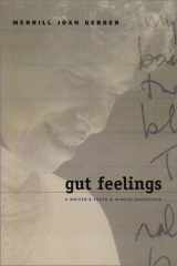 9780299183509-0299183505-Gut Feelings: A Writer'S Truths And Minute Inventions