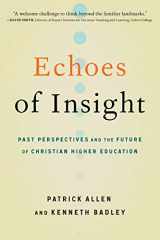 9780891123323-0891123326-Echoes of Insight: Past Perspectives and the Future of Christian Higher Education
