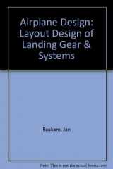 9781884885075-1884885071-Airplane Design Part IV: Layout Design of Landing Gear & Systems