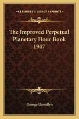 9781162736358-1162736356-The Improved Perpetual Planetary Hour Book 1947