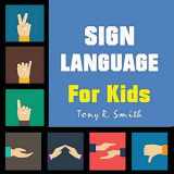 9781952524028-1952524024-Sign Language for Kids: Learn to Sign the Quick and Easy way (100 Pages)
