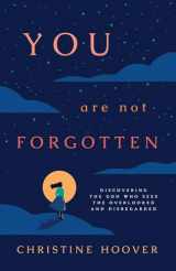 9781087788456-1087788455-You Are Not Forgotten: Discovering the God Who Sees the Overlooked and Disregarded