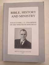 9780906622032-0906622034-Bible, History and Ministry : Essays for L.G. Champion on his Ninetieth Birthday