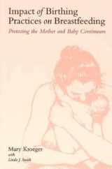 9780763724818-0763724815-Impact of Birthing, Practices on Breastfeeding: Protecting the Mother and Baby Continuum