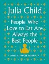 9780525658795-0525658793-People Who Love to Eat Are Always the Best People: And Other Wisdom