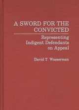 9780313268816-0313268819-A Sword for the Convicted: Representing Indigent Defendants on Appeal (Contributions in Criminology and Penology)