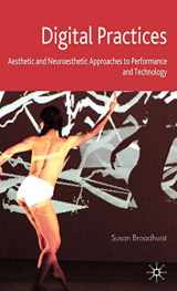 9780230553132-0230553133-Digital Practices: Aesthetic and Neuroesthetic Approaches to Performance and Technology