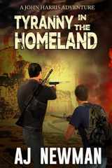 9781520675466-1520675461-Tyranny in the Homeland: Post Apocalyptic EMP Survival Fiction Series (The Adventures of John Harris)