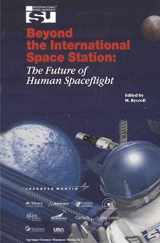 9781402009624-1402009623-Beyond the International Space Station: The Future of Human Spaceflight- Proceedings of an International Symposium, 4-7 June 2002, Strasbourg, France (Space Studies, 7)