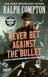 9780593100653-0593100654-Ralph Compton Never Bet Against the Bullet (The Sundown Riders Series)