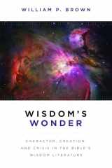 9780802867933-0802867936-Wisdom's Wonder: Character, Creation, and Crisis in the Bible's Wisdom Literature