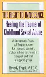 9780804105859-0804105855-The Right to Innocence: Healing the Trauma of Childhood Sexual Abuse: A Therapeutic 7-Step Self-Help Program for Men and Women, Including How to Choose a Therapist and Find a Support Group
