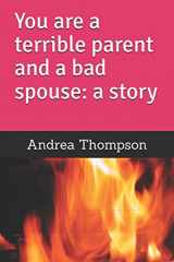 9781521007211-1521007217-You are a terrible parent and a bad spouse: a story
