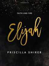 9781087715421-1087715423-Elijah: Faith and Fire - Bible Study Book