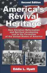 9781888435672-1888435674-America's Revival Heritage: How Christian Reformation and Spiritual Awakening Led to the Formation of the United States of America