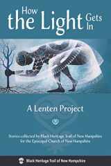 9781938394355-1938394356-How the Light Gets In: A Lenten Project