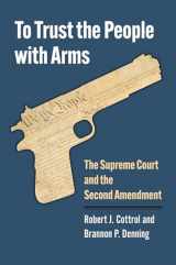 9780700635719-0700635718-To Trust the People with Arms: The Supreme Court and the Second Amendment