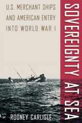 9780813037622-081303762X-Sovereignty at Sea: U.S. Merchant Ships and American Entry into World War I (New Perspectives on Maritime History and Nautical Archaeology)