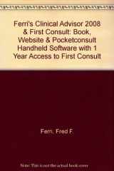 9780323051361-0323051367-Ferri's Clinical Advisor 2008 Textbook+ Website + Pocketconsult Handheld Software + With 1 Year Access to First Consult+ First Consult