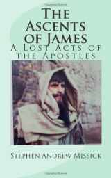 9781453848128-1453848126-The Ascents of James: A Lost Acts of the Apostles
