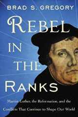 9780062471178-0062471171-Rebel in the Ranks: Martin Luther, the Reformation, and the Conflicts That Continue to Shape Our World