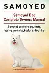 9781911142126-1911142127-Samoyed. Samoyed Dog Complete Owners Manual. Samoyed book for care, costs, feeding, grooming, health and training.