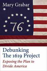 9781684511778-1684511771-Debunking the 1619 Project: Exposing the Plan to Divide America