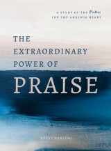 9780802420091-0802420095-The Extraordinary Power of Praise: A 6-Week Study of the Psalms for the Anxious Heart