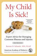 9781610026161-1610026160-My Child Is Sick!: Expert Advice for Managing Common Illnesses and Injuries