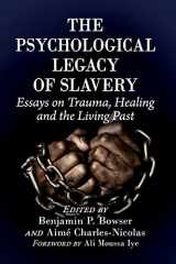 9781476678931-1476678936-The Psychological Legacy of Slavery: Essays on Trauma, Healing and the Living Past