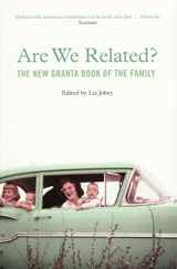 9781847081452-1847081452-Are We Related?: The New Granta Book of the Family