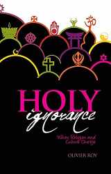 9781850659921-1850659923-Holy Ignorance: When Religion and Culture Diverge