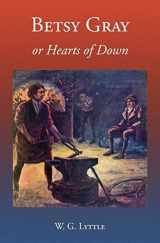 9781910375211-1910375217-Betsy Gray or Hearts of Down: A Tale of Ninety-Eight