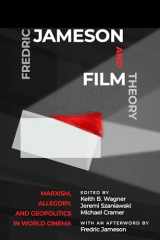 9781978808874-1978808879-Fredric Jameson and Film Theory: Marxism, Allegory, and Geopolitics in World Cinema