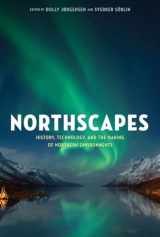 9780774825726-0774825723-Northscapes: History, Technology, and the Making of Northern Environments