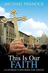 9780877936534-0877936536-This Is Our Faith: A Catholic Catechism for Adults
