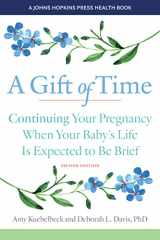 9781421446707-1421446707-A Gift of Time: Continuing Your Pregnancy When Your Baby's Life Is Expected to Be Brief (A Johns Hopkins Press Health Book)