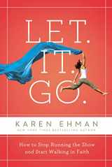 9780310357407-0310357403-Let. It. Go.: How to Stop Running the Show and Start Walking in Faith