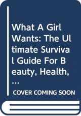 9780613935272-0613935276-What a Girl Wants : The Ultimate Survival Guide for Beauty, Health, and Happiness