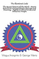 9781980253952-1980253951-The Illuminati Code The Secret Powers of the Mind - Man's Search for Extraordinary Success and Meaning - Habits to Win Friends and Influence People (Illuminati Secret Society Teachings)