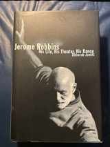 9780684869858-0684869853-Jerome Robbins: His Life, His Theater, His Dance