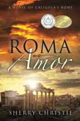 9780692596326-0692596321-Roma Amor: A novel of Caligula's Rome
